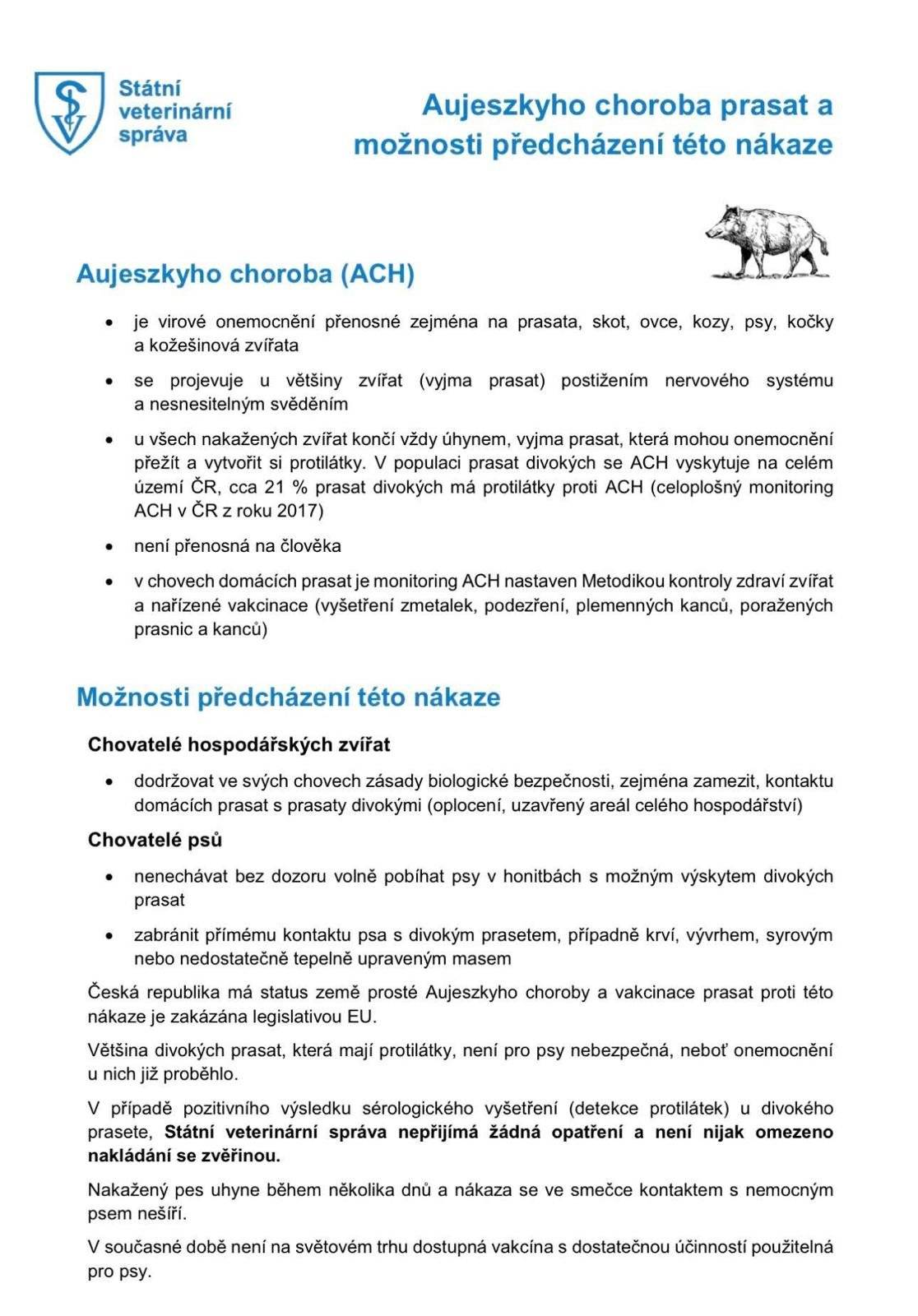 Státní veterinární správa informuje o výskytu Aujeszkyho choroby u divokých prasat. Onemocnění není nebezpečné pro člověka, ale může být smrtelné pro psy. Doporučení pro majitele psů: • nenechávat psy volně pobíhat v honitbách • zabránit kontaktu s divokými prasaty • nekrmit psy syrovými vnitřnostmi z ulovené zvěře Děkujeme za opatrnost a dodržování preventivních opatření.