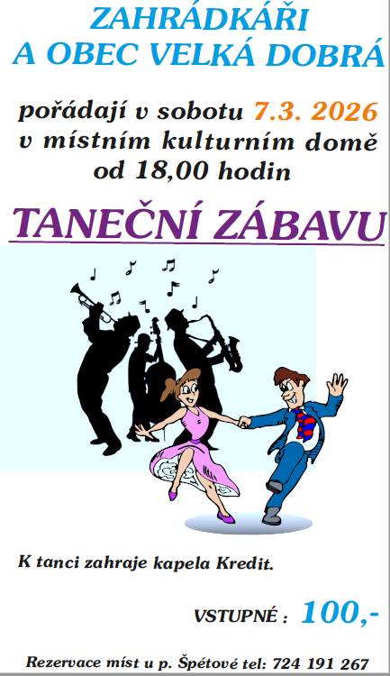 v sobotu 7.3. od 18.hod. všechny srdečně zveme na taneční zábavu pořádanou zahrádkáři v místním kulturním domě. Hraje kapela Kredit, vstupné 100,- Kč, rezervace u p. Špétové na tel: 724 191 267