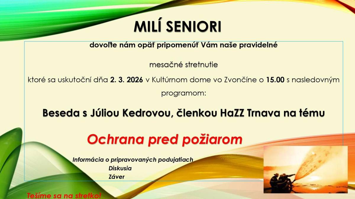 V pondelok 2. marca 2026 o 15:00 sa uskutoční ďalšie stretnutie našich seniorov. Témou tohto stretnutia bude "Ochrana pre požiarom".
