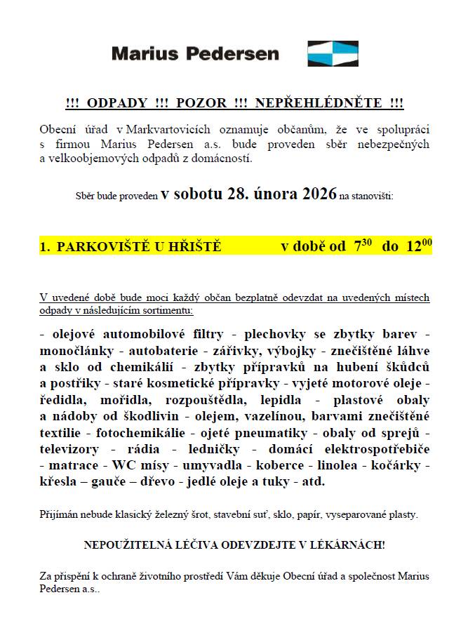 Obecní úřad v Markvartovicích oznamuje občanům, že v sobotu 28. února 2026 bude proveden ve spolupráci s firmou Marius Pedersen a.s.  sběr nebezpečných a velkoobjemových odpadů z domácností na stanovišti parkoviště u hřiště v době od 7:30 do 12:00 hod. Bližší informace v příloze.