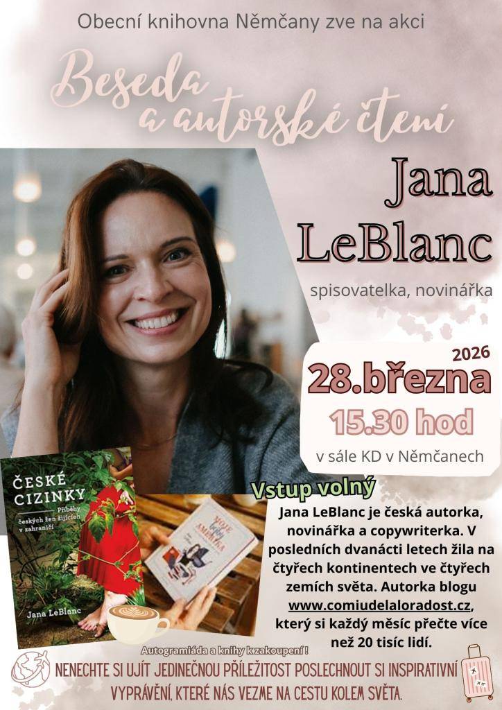 Obecní knihovna Němčany zve Besedu a autorské čtení spisovatelky a novinářky Jany LeBlanc, která se uskuteční 28. března od 15.30 hod v sále KD v Němčanech.  Nenechte si ujít jedinečnou příležitost poslechnout si inspirativní vyprávění, které nás vezme na cestu kolem světa. Vstup volný.