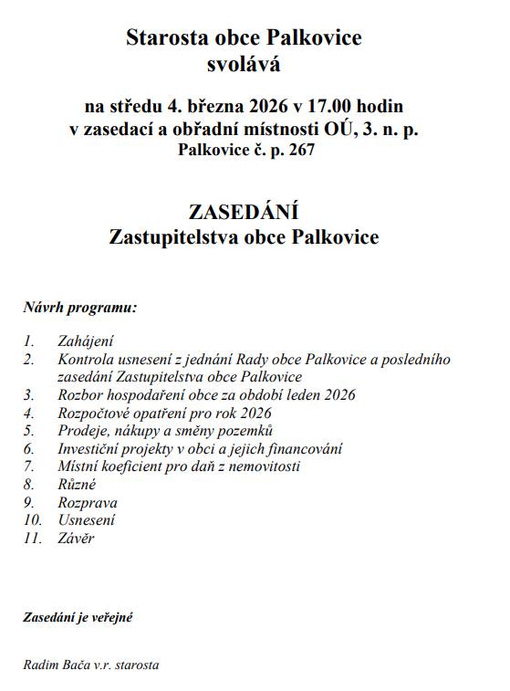 Starosta obce Palkovice svolává na středu 4. března 2026 v 17.00 hodin v zasedací a obřadní místnosti OÚ, 3. n. p. Palkovice č. p. 267 zasedání Zastupitelstva obce Palkovice.
