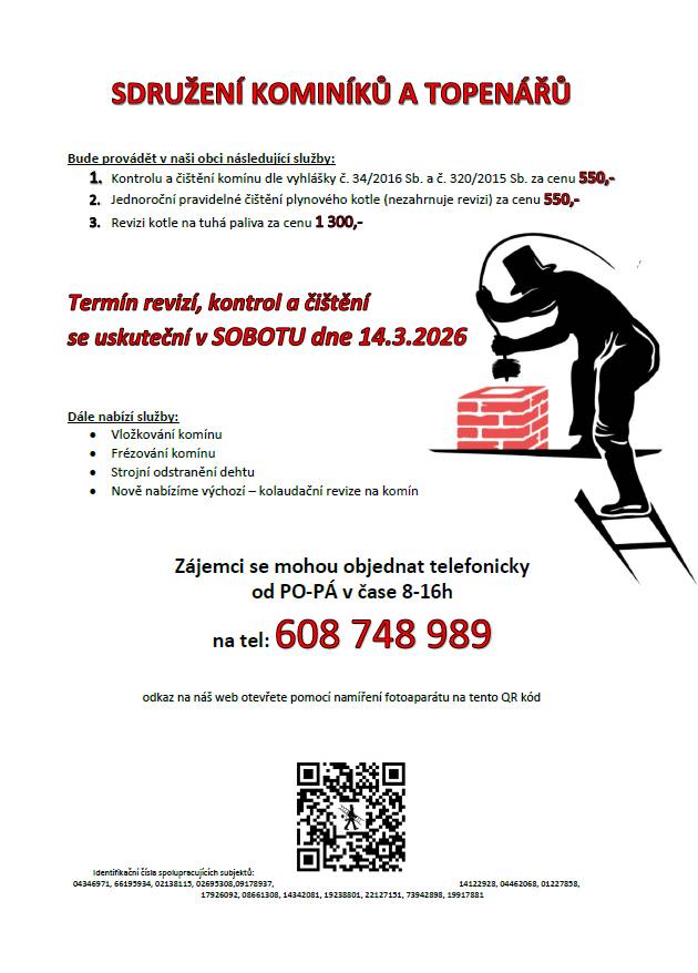 Vážení občané, kominictví a topen. servis nabízí 14.3. čištění a revizi komínů a kotlů. Objednávejte na tel. 608 748 989. Cena: 550 Kč/komín, 550 Kč/pl.kotel, 1300 Kč/t.kotel.