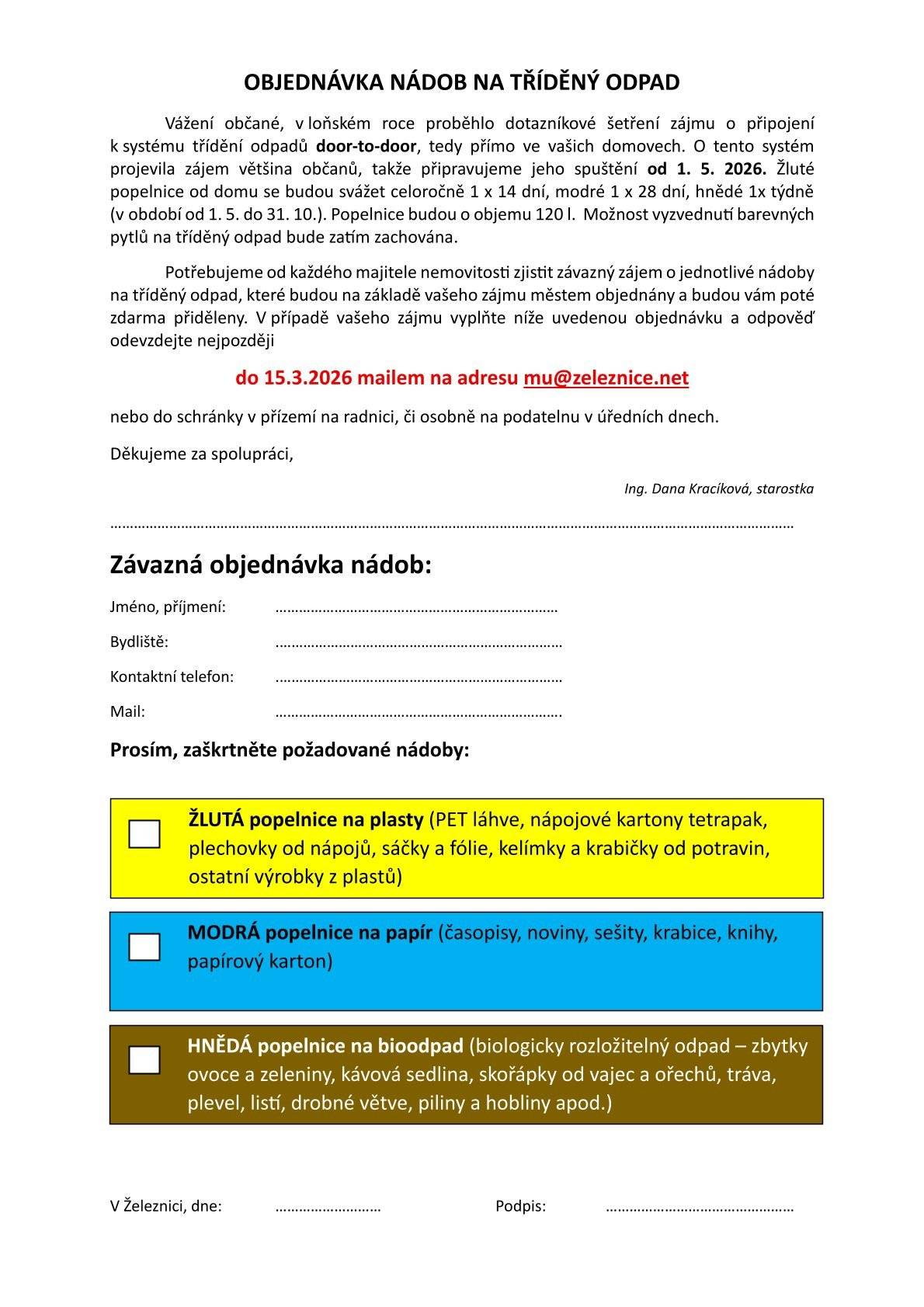 Vážení občané, v příloze naleznete objednávku nádob na tříděný odpad v rámci systému třídění odpadů door-to-door, jehož spuštění plánuje město od 1. 5. 2026.  V případě závazného zájmu ji prosím v počítači vyplňte a zašlete ji nejpozději do 15. 3. 2026 na e-mailovou adresu mu@zeleznice.net. Nebo si objednávku vytiskněte, vyplňte a odevzdejte do schránky v přízemí na radnici, či osobně na podatelnu v úředních dnech (také do 15. 3. 2026.) Více informací naleznete na objednávce.