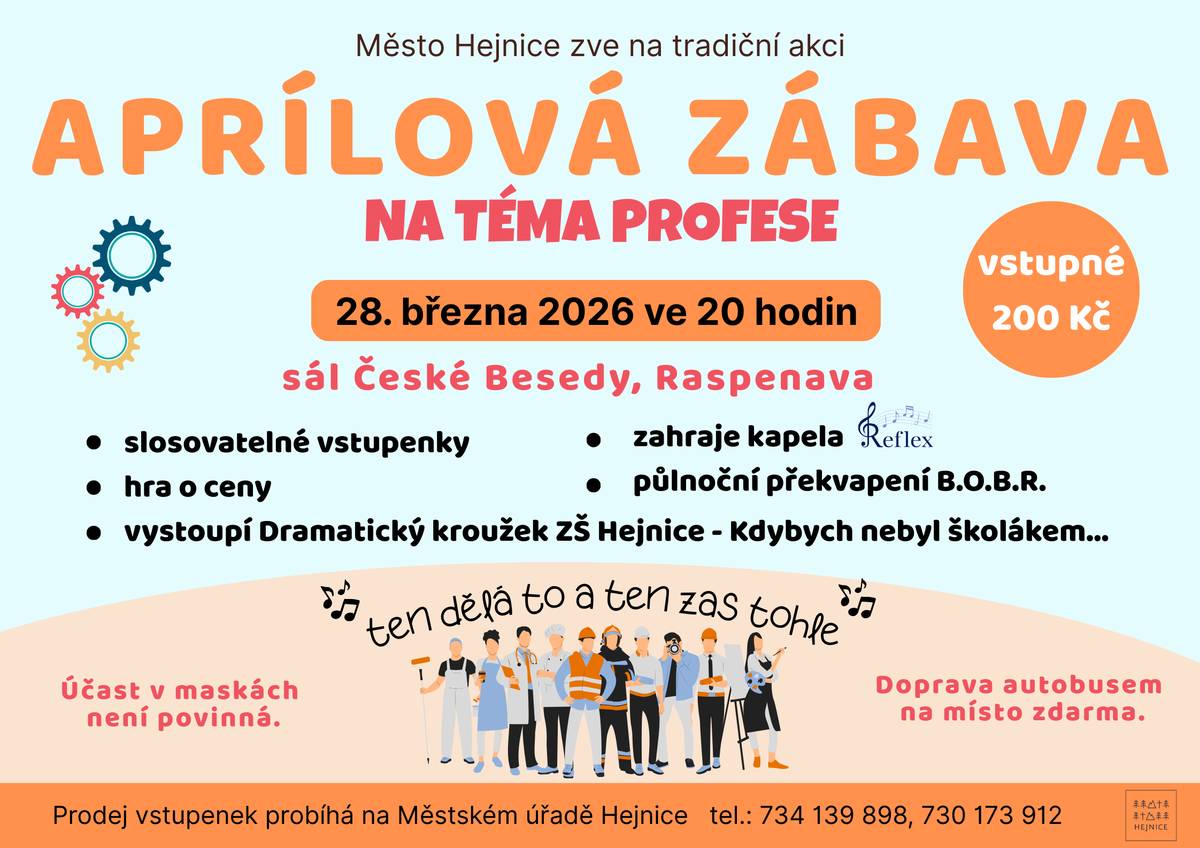 28. března ve 20 hodin se v sále České Besedy v Raspenavě bude konat tradiční Aprílová zábava, tentokrát na téma profese. Zahraje vám nová kapela Reflex, vystoupí dramatický kroužek ze ZŠ Hejnice, čeká vás známé i neznámé, ale sranda bude tak jako tak. Vstupenky za 200 Kč zakoupíte na Městském úřadě v Hejnicích.