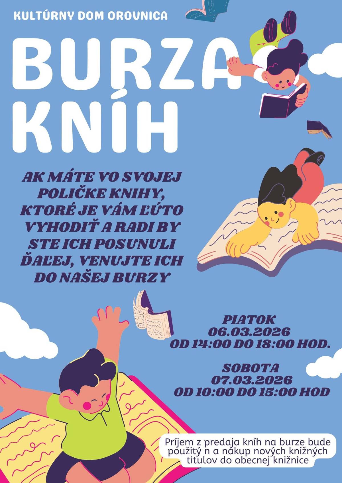 Aj tento rok organizujeme BURZU KNÍH, ktorá sa bude konať v piatok 06.03.2026 od 14:00 do 18:00 hod. a v sobou 07.03.2026 od 10:00 do 15:00 hod. Ak máte vo svojej poličke knihy, ktoré je Vám ľúto vyhodiť a radi by ste ich posunuli ďalej, venujte ich do našej burzy.
