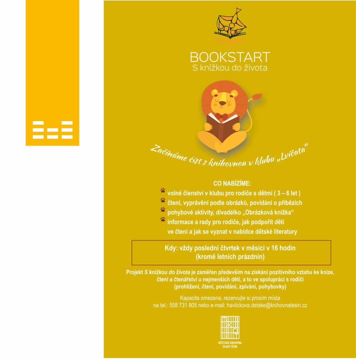 Ve čtvrtek 26. února od 16 do 17 hodin zve Městská knihovna na Ostravské ulici rodiče s dětmi ve věku 3–6 let na setkání klubu „Lvíčata“ v rámci projektu Bookstart – S knížkou do života. Čeká vás společné čtení, vyprávění podle knih i obrázků, hravé pohybové aktivity i praktické tipy a rady, jak u dětí podpořit vztah ke knihám. Setkání probíhá vždy poslední čtvrtek v měsíci. Vstup je zdarma, kapacita je však omezená, proto je nutná rezervace míst. Těšíme se na vás!