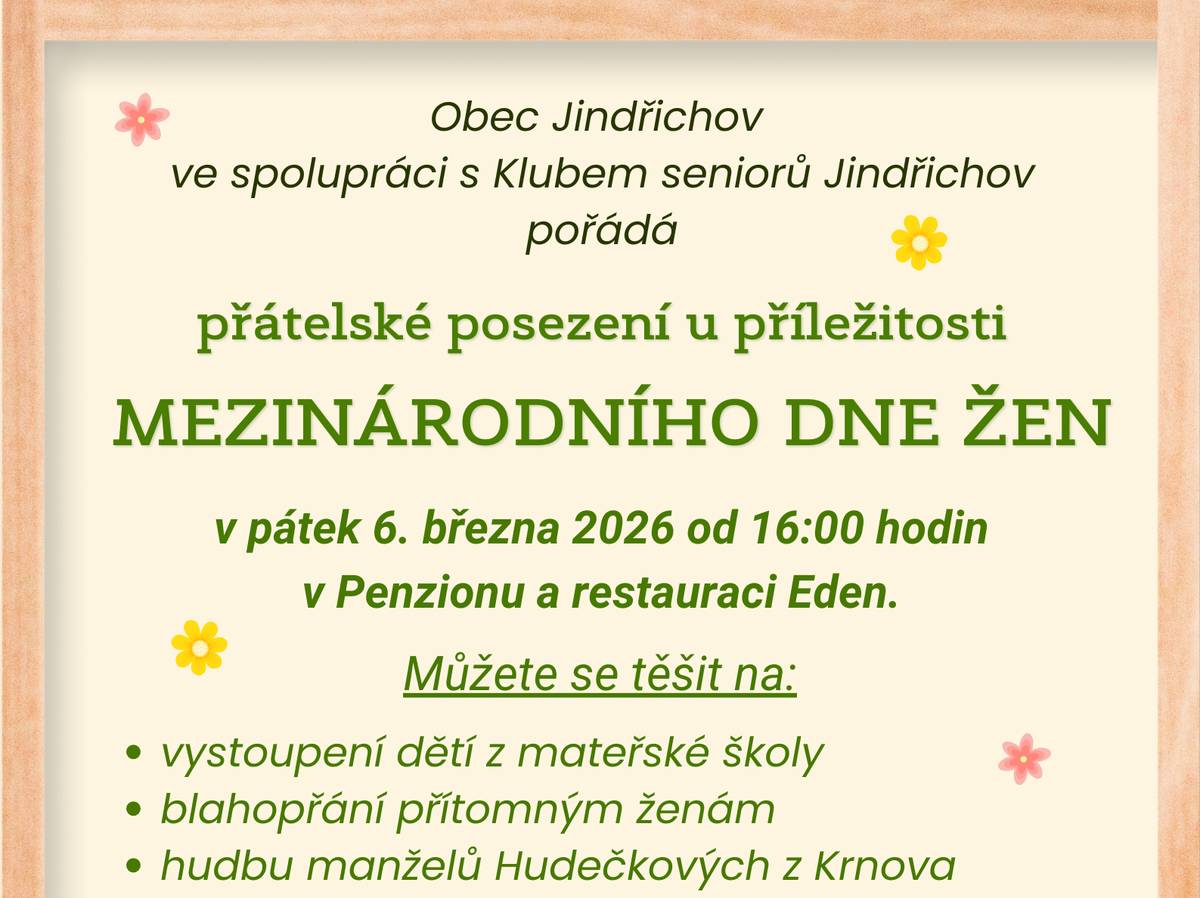 Obec Jindřichov a Klub seniorů Jindřichov zvou všechny na přátelské posezení u příležitosti Mezinárodního dne žen, které se koná v pátek 6. března 2026 od 16:00 hodin v Penzionu a restauraci Eden.