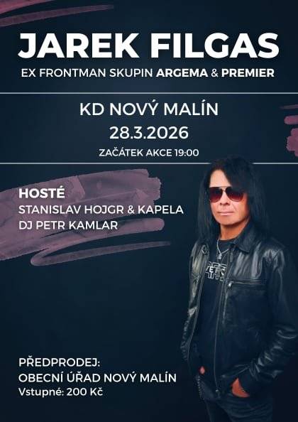 V sobotu 28. března si nenechte ujít koncert Jarka Filgase -  ex frontmana spupin Argema & Permier. Jako hosté vystoupí Stanislav Hojgr s kapelou a DJ Petr Kamlar. Vstupenky je možné zakoupit v předprodeji na obecním úřadě nebo na místě v den akce. Předprodej na nimmerrichterova@novymalin.cz nebo 588 880 415. Akce se koná v Sokolovně Nový Malín a začíná v 19:00 hod.
