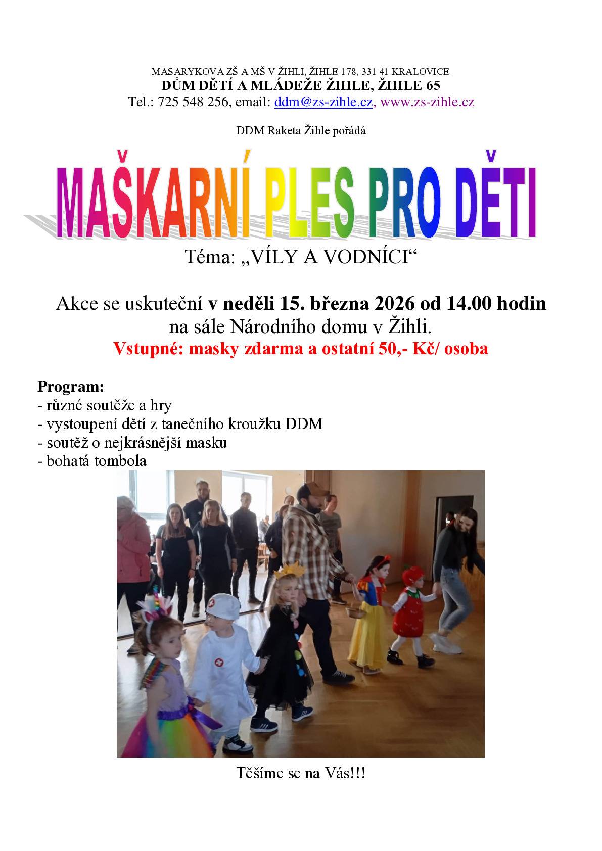 DDM Raketa Žihle pořádá MAŠKARNÍ PLES pro děti, který se koná v neděli  15.března 2026 od 14.00 hodin  v Národním domě v Žihli. Bližší informace viz.plakát