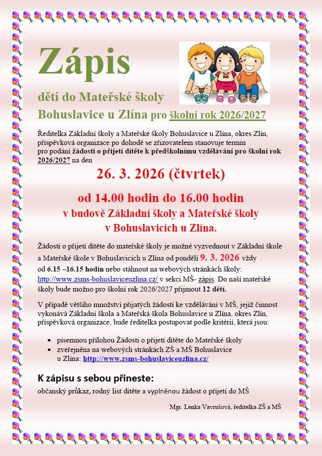 Zápis dětí do Mateřské školy Bohuslavice u Zlína pro školní rok 2026/2027 proběhne ve čtvrtek 26. března 2026 od 14 do 16 hodin v budově ZŠ a MŠ v Bohuslavicích.   Více podrobností naleznete na přiloženém plakátku a webových stránkách školy:
