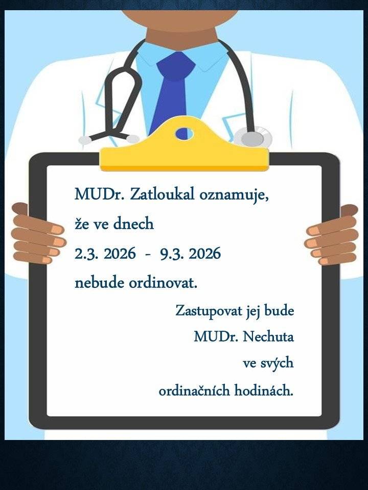 MUDr. Zatloukal oznamuje, že ve dnech 2.3. 2026  -  9.3. 2026 nebude ordinovat. Zastupovat jej bude MUDr. Nechuta ve svých ordinačních hodinách.