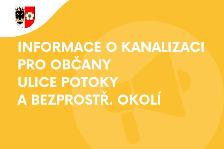 Vážení spoluobčané ulice Potoky a bezprostředního okolí,    jste srdečně zváni ve středu 4. 3. od 18 hodin do zasedací místnosti městského úřadu na informační schůzku k perspektivě výstavby kanalizace ve vaší lokalitě.
