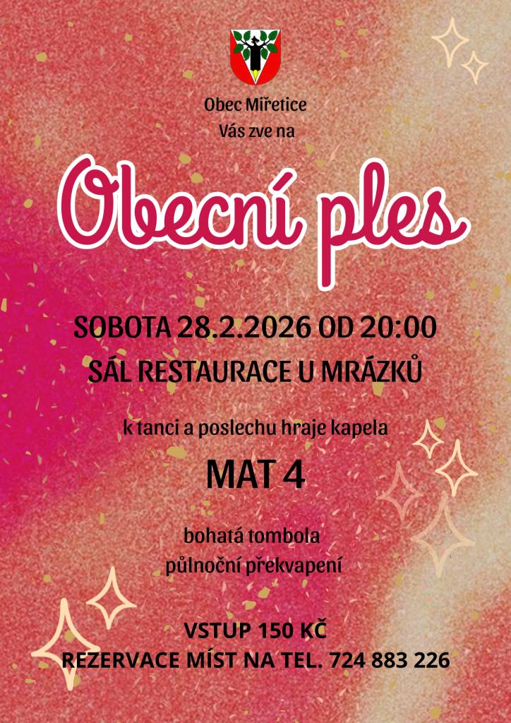 Obecní ples se koná v sobotu 28. února 2026 od 20:00 v Restauraci u Mrázků v Miřeticích. Hudební skupina MAT 4 vám zajistí skvělou atmosféru a zábavu. Vstupné činí 150 Kč, místa si můžete rezervovat telefonicky.