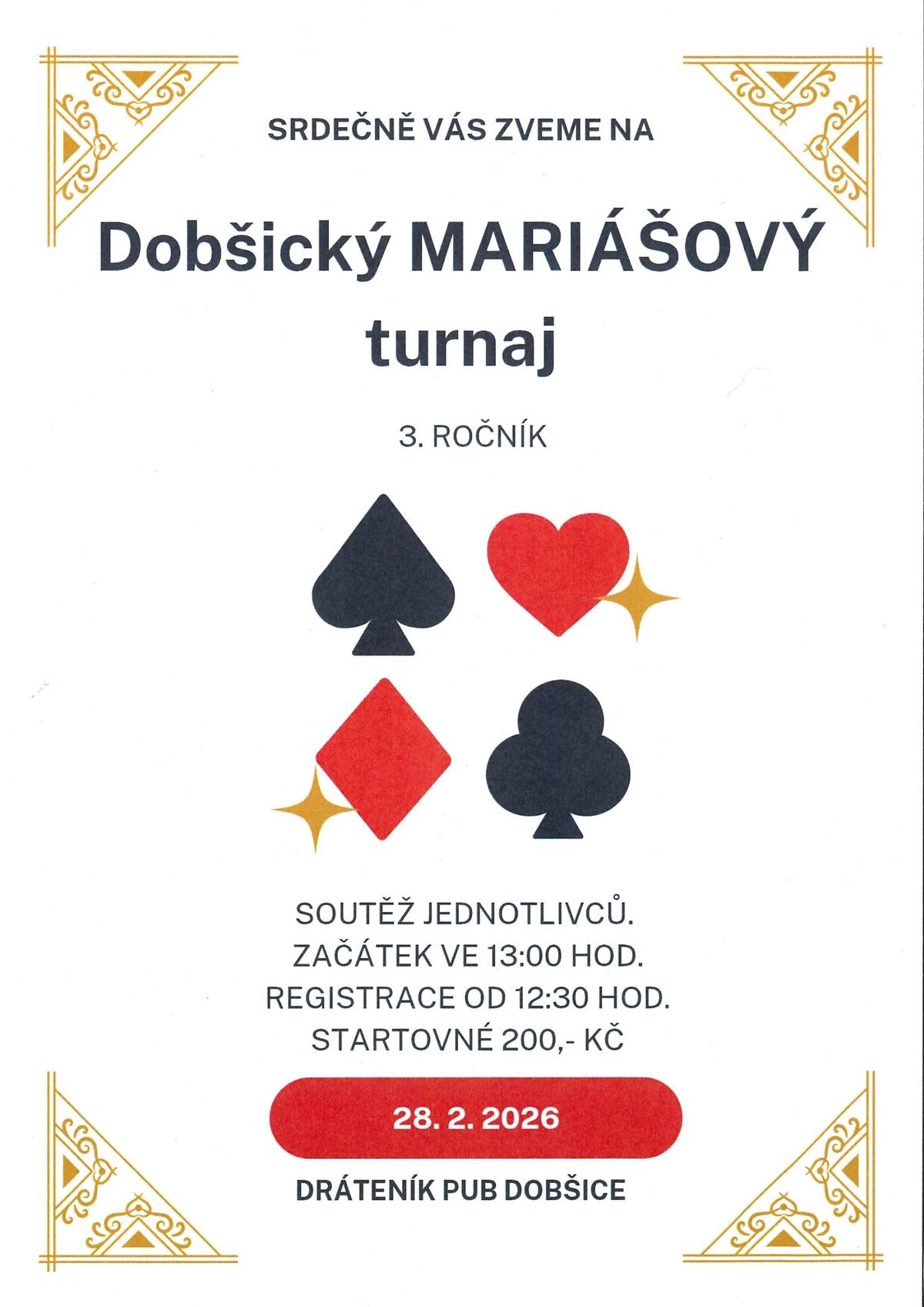 Dovolujeme si Vás pozvat na již 3. ročník setkání přátel karetních her - ,,Dobšický MARIÁŠOVÝ turnaj". Registrace hráčů od 12.30 hod a vlastní zahájení ve 13.00 hod v PUB Dráteník (Za Sokolovnou 9, Dobšice) Startovné 200 Kč.