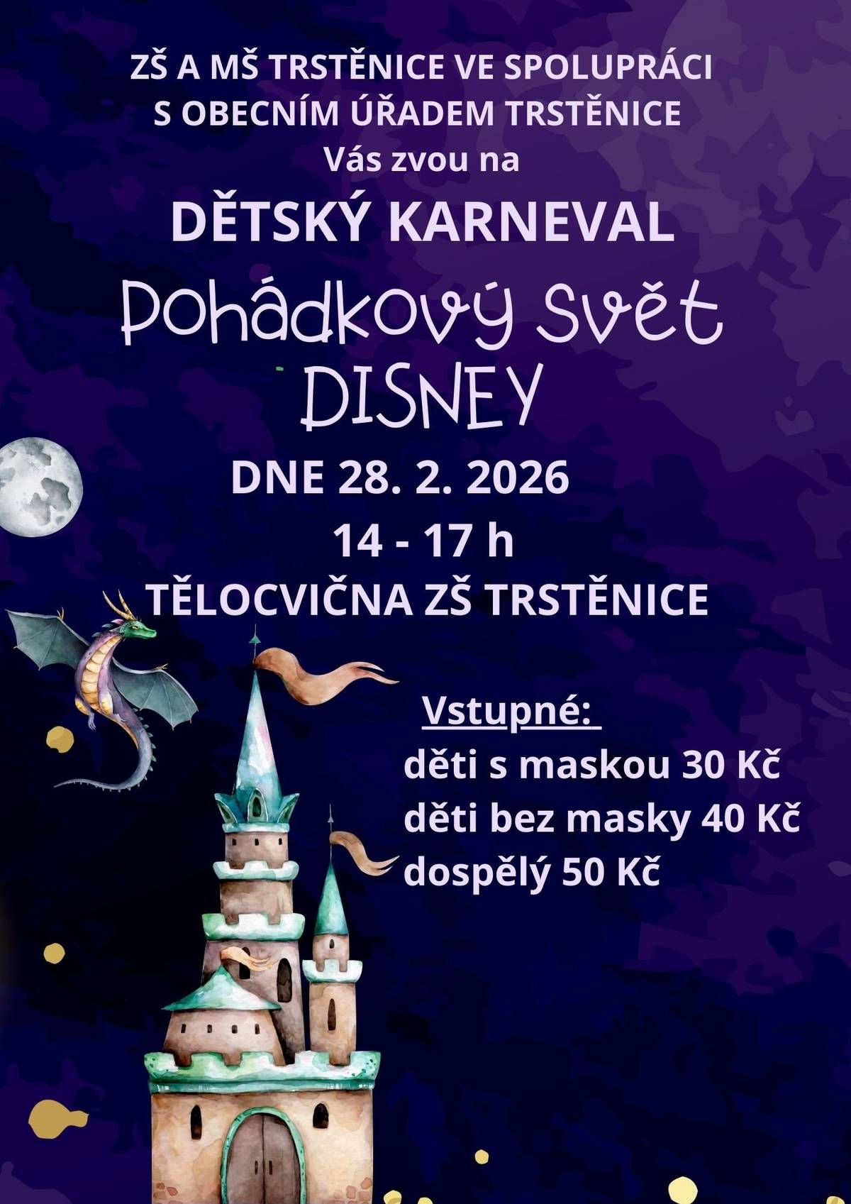 ZŠ a MŠ Trstěnice Vás zve na Dětský karneval v sobotu 28.února 2026 od 14 do 17 hodin do tělocvičny ZŠ Trstěnice. Vstupné: děti s maskou 30 Kč, bez masky 40 Kč, dospělý 50 Kč.