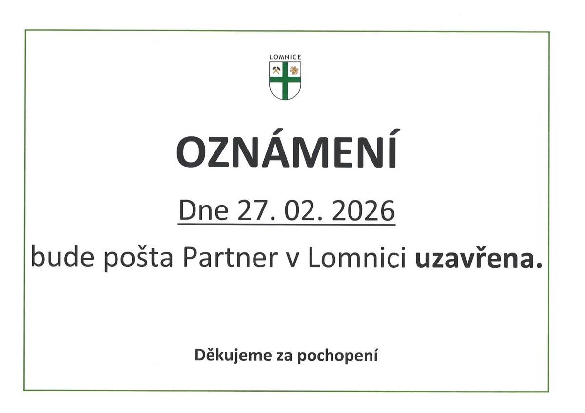 Dne 27. února 2026 dojde k uzavření pošty Partner v Lomnici. Omlouváme se za případné potíže a děkujeme za pochopení.