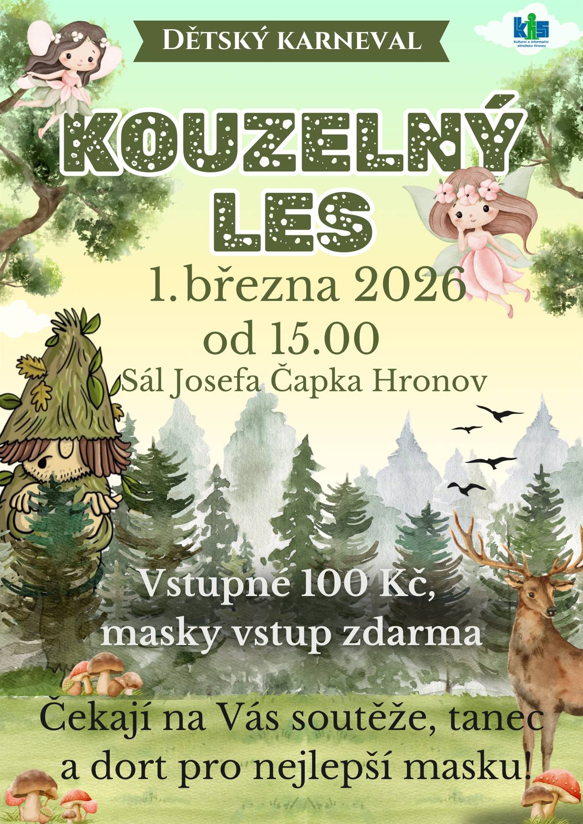 Zveme děti i rodiče na dětský karneval Kouzelný les, který se uskuteční v neděli 1. března 2026 od 15.00 hodin v Sále Josefa Čapka v Hronově. Čeká Vás veselé odpoledne plné tance, soutěží a vyhlášení nejlepší karnevalové masky, pro kterou je připraven dort. Vstupné: 100 Kč Děti v maskách mají vstup zdarma. Přijďte si užít pohádkovou atmosféru a společnou zábavu.
