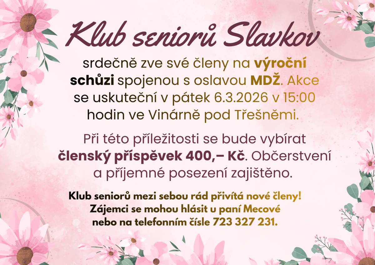 Klub seniorů Slavkov srdečně zve své členy na výroční schůzi spojenou s oslavou MDŽ. Akce se uskuteční v pátek 6.3.2026 v 15:00 hodin ve Vinárně pod Třešněmi.