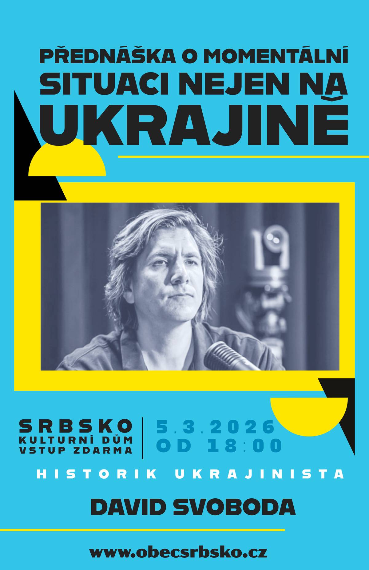 Dobrý den, vážení přátelé, jménem obce Srbsko a MS ODS Karlštejn bychom Vás chtěli pozvat na přednášku předního ukrajinisty Davida Svobody, který Vás provede momentální situací nejen na Ukrajině Přednáška proběhne ve čtvrtek 5.3. od 18.00 v KD Srbsko (u nádraží) - vstup zdarma Přejeme Vám hezký víkend městys Karlštej