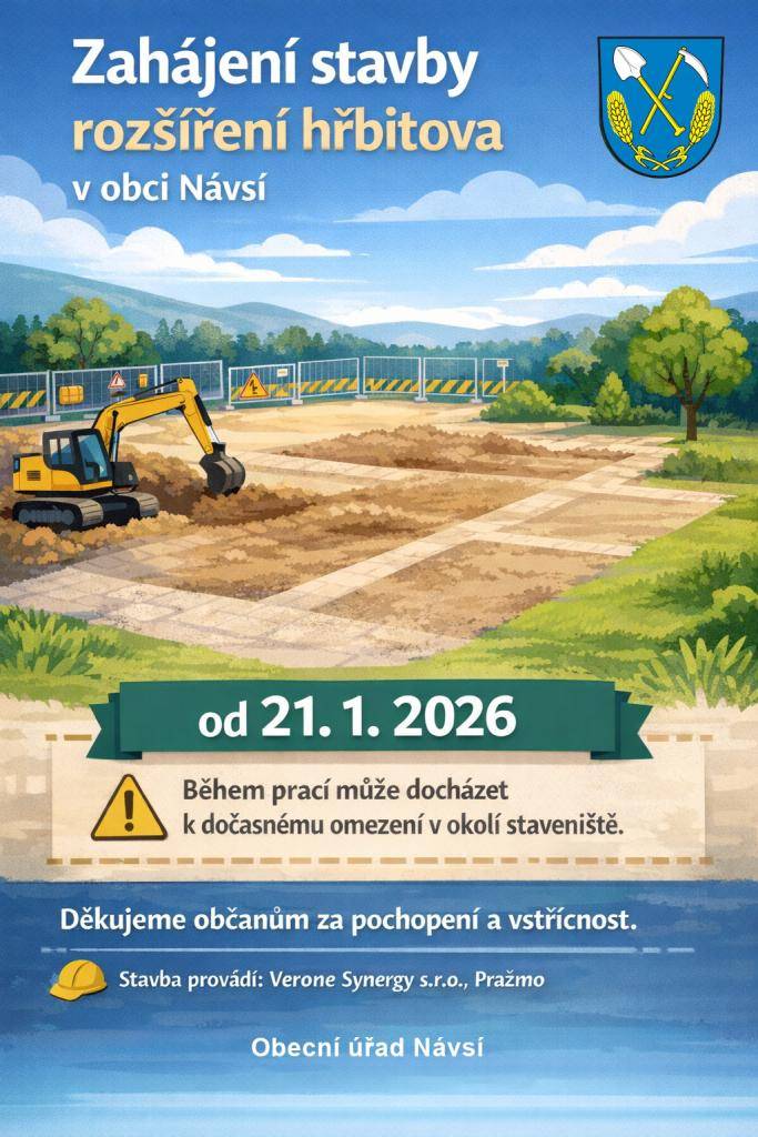 Obec Návsí informuje, že dne 21. 1. 2026 byla zahájena stavba rozšíření místního hřbitova. Předpokládané ukončení je 270 dnů od zahájení stavby.   Více informací viz plakát.