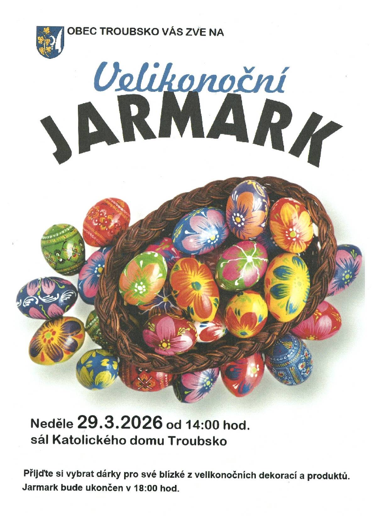 Obec Troubsko vás zve na Velikonoční jarmark v neděli 29.03.2026 od 14:00 hod., sál Katolického domu Troubsko. Přijďte si vybrat dáreky pro své blízké z velikonočních dekorací a produktů. Jarmark bude ukončen v 18:00 hod.