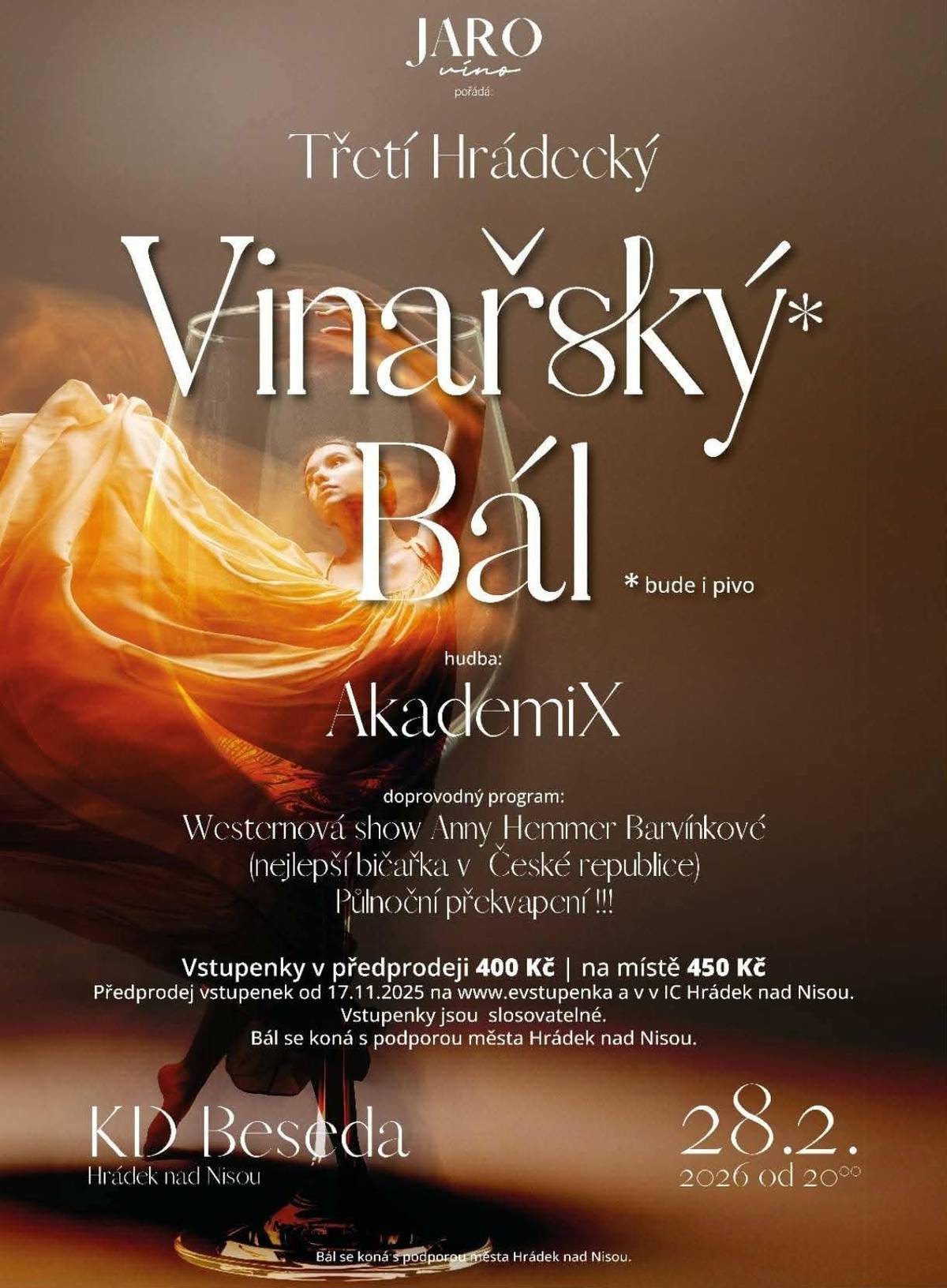 J&R Víno zve nejen všechny milovníky vína, ale i ostatní, kteří se chtějí bavit na v pořadí již „Třetí hrádecký vinařský bál“, který se bude konat dne 28. února 2026 v DK BESEDA v Hrádku nad Nisou. Začátek je ve 20:00 hodin. Stejně jako každý rok nás čeká spousta dobrého vína, úžasná muzika a s tím spojená dobrá zábava. O hudbu se postará skupina AkademiX a dále se můžeme těšit na netradiční westernovou show s kolty a honáckými biči v podání Anny Barvínkové, která v těchto disciplínách dosáhla na titul mistryně Evropy a zajisté svým vystoupením přispěje k dobré náladě. O půlnoci se můžeme těšit na překvapení a dočkáme se i loterie do které budou zařazeny všechny vstupenky. Každá vstupenka má tedy šanci na výhru některé z cen.