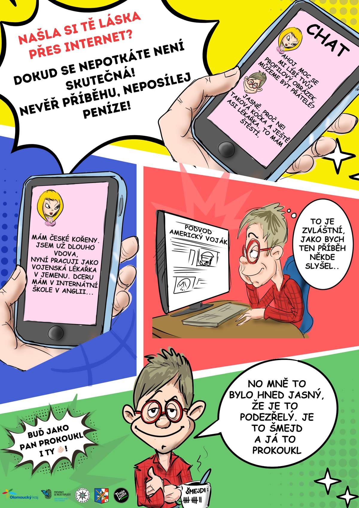 Digitální parťák, který vás chrání, vzdělává a pomáhá vám zůstat v bezpečí! Protože podvody na internetu stále neberou konce a poškozených přibývá, Olomoucký kraj ve spolupráci s Krajským ředitelstvím policie Olomouckého kraje a E-bezpečím na podzim spustili novou webovou stránku www.panprokoukl.cz, která za využití umělé inteligence pomáhá v osvětě před tzv. kyberšmejdy. Webová stránka poskytuje na jednom místě krátké a přehledné informace o jednotlivých typech podvodů. Díky tomu Vám bude stačit opravdu jen pár minut k tomu, abyste získali kompletní přehled o aktuálních typech podvodů a nemuseli dlouze hledat v různých zdrojích. Na hlavní stránce také najdete velkého pomocníka v podobě chatbota pana Prokoukla (nástroj umělé inteligence), kterého lze nepřetržitě využít jako rychlý zdroj informací v případech, že se ocitnete ve svízelné situaci. Dokáže vám tak poradit 24/7. Před možným podvodem vás může ochránit také rychlé zanalyzování přijatého textu v emailu, v SMS nebo v aplikaci WhatsApp. Když si prostě nejste jistí, jednoduše se zeptejte – odpověď dostanete okamžitě. Rodina Prokouklova přináší rady pro seniory, dospělé, teenagery i děti. Protože podvodníci necílí na věk, ale na důvěřivost. Navštivte www.panprokoukl.cz a prokoukněte podvod dřív, než vás dostane! Web je dostupný zdarma a bez registrace.