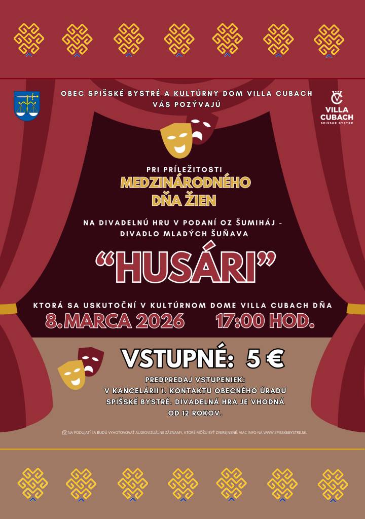 Obec Spišské Bystré a Kultúrny dom Villa Cubach Vás pozývajú pri príležitosti MEDZINÁRODNÉHO DŇA ŽIEN na divadelnú hru v podaní OZ ŠUMIHÁJ - DIVADLO MLADÝCH ŠUŇAVA "HUSÁRI"