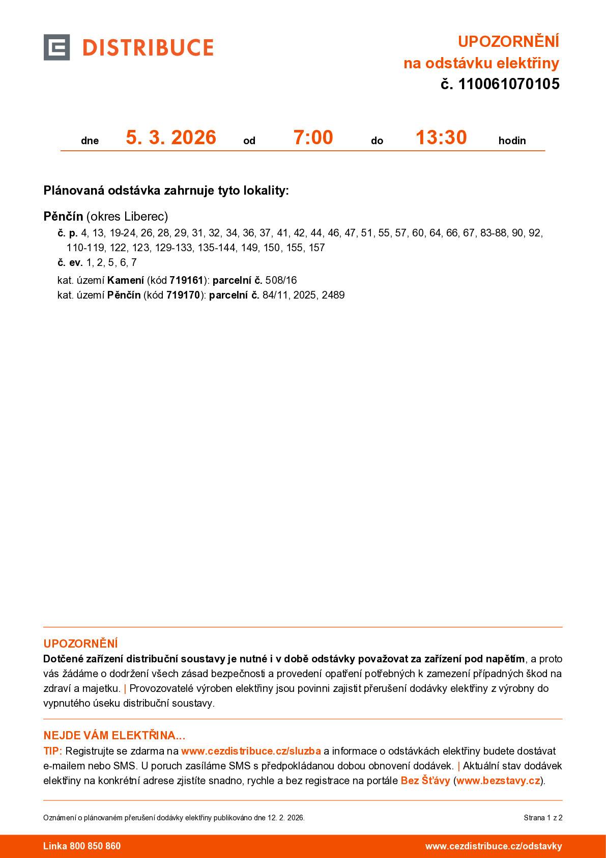 Upozornění na odstávku elektřiny dne 5.3.2026 od 7:00 do 13:30 hodin v Pěnčíně na těchto čp.: Pěnčín (okres Liberec) č. p. 4, 13, 19-24, 26, 28, 29, 31, 32, 34, 36, 37, 41, 42, 44, 46, 47, 51, 55, 57, 60, 64, 66, 67, 83-88, 90, 92, 110-119, 122, 123, 129-133, 135-144, 149, 150, 155, 157 č. ev. 1, 2, 5, 6, 7 kat. území Kamení (kód 719161): parcelní č. 508/16 kat. území Pěnčín (kód 719170): parcelní č. 84/11, 2025, 2489