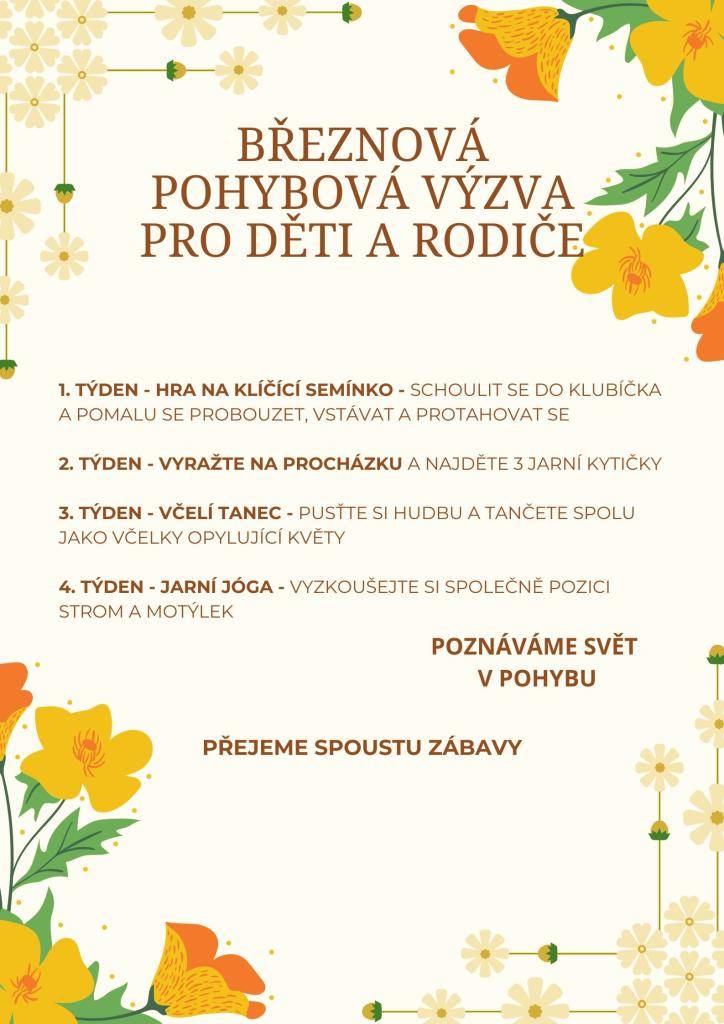 Zveme vás k účasti na Březnové pohybové výzvě, která je určena pro děti a rodiče. Každý týden přináší nové aktivity, od hry na klíčící semínko až po společnou jarní jógu. Přejeme spoustu zábavy! Vaše školka v pohybu.