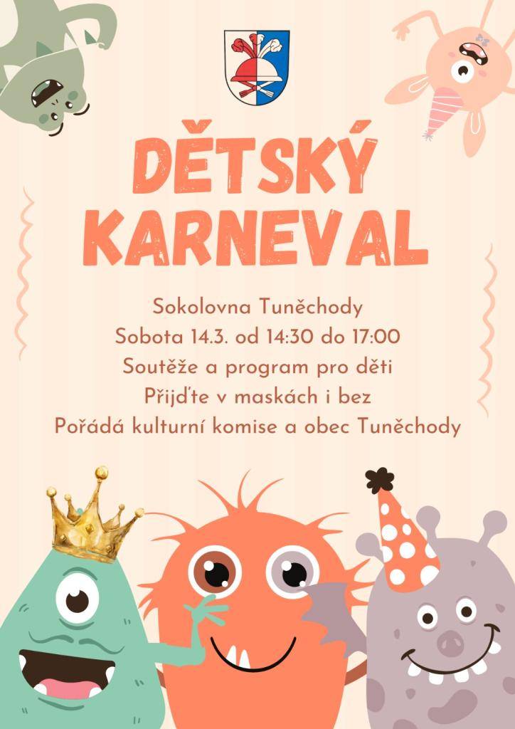 V sobotu 14.3.2026 se od 14:30 hod uskuteční v tuněchodské sokolovně dětský karneval. Děti se mohou těšit na soutěže a doprovodný program. Děti, přijďte si užít odpoledne v maskách nebo bez nich, těšíme se na vás.