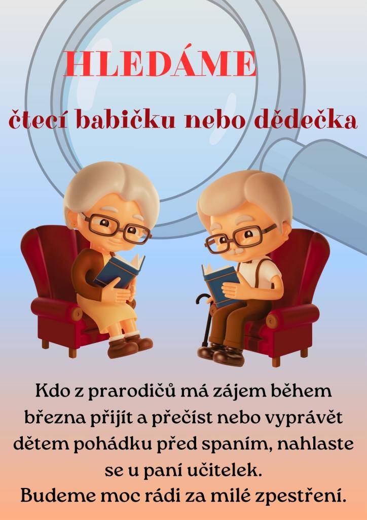 Vážení prarodiče, srdečně vás zveme k účasti na akci, která se uskuteční během března. Pokud máte zájem přečíst nebo vyprávět pohádku před spaním, neváhejte se přihlásit u paní učitelek.