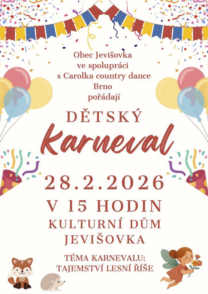 Obec Jevišovka ve spolupráci s Carolka country dance Brno pořádají Dětský karneval, který se bude konat v sobotu 28.2.2026 od 15 hod. v KD Jevišovka.  Téma karnevalu: tajemství lesní říše