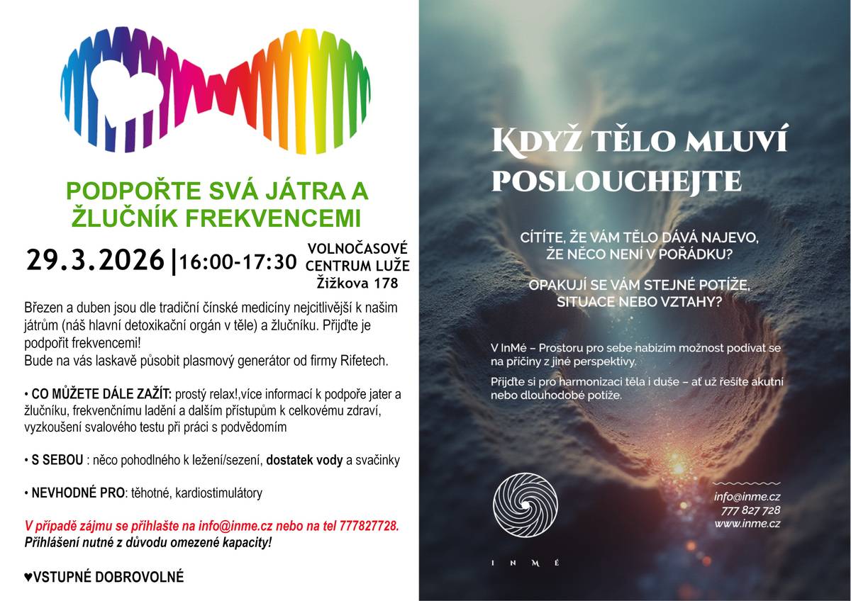 Březen a duben jsou dle tradiční čínské medicíny nejcitlivější k našim játrům (náš hlavní detoxikační orgán v těle) a žlučníku. Přijďte je podpořit frekvencemi! Bude na vás laskavě působit plasmový generátor od firmy Rifetech. • CO MŮŽETE DÁLE ZAŽÍT: prostý relax!,více informací k podpoře jater a žlučníku, frekvenčnímu ladění a dalším přístupům k celkovému zdraví, vyzkoušení svalového testu při práci s podvědomím • S SEBOU : něco pohodlného k ležení/sezení, dostatek vody a svačinky • NEVHODNÉ PRO: těhotné, kardiostimulátory Přihlášení nutné z důvodu omezené kapacity, děkuji!