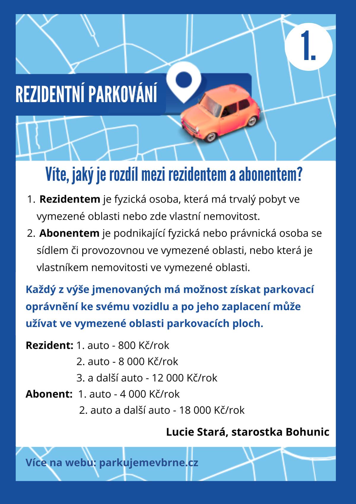 Na pondělní veřejné debatě jsem slíbila, že budu postupně seznamovat občany se základními informacemi k rezidentního parkování, které od 3. srpna 2026 bude v Bohunicích zavedeno. V první řadě je důležité si říct, že rezidentní parkování se týká především "rezidentů" a "abonentů" Rozdíl mezi nimi je následovný: