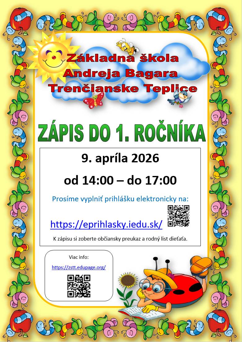 Základná škola Andreja Bagara v Trenčianskych Tepliciach pozýva rodičov a budúcich prvákov na zápis detí do 1. ročníka pre školský rok 2026/2027. Termín zápisu: 9. apríl 2026 Čas: od 14.00 do 17.00 hod. Miesto: Základná škola Andreja Bagara, Trenčianske Teplice Rodičov prosíme o vyplnenie elektronickej prihlášky vopred prostredníctvom odkazu: https://eprihlasky.iedu.sk/ K zápisu je potrebné priniesť:  občiansky preukaz zákonného zástupcu, rodný list dieťaťa.  Ďalšie informácie nájdete na webovej stránke školy: https://zstt.edupage.org/ Tešíme sa na stretnutie s budúcimi prvákmi a ich rodičmi.