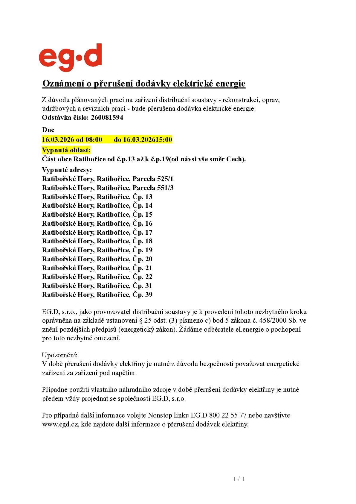 🆘 Dne 16.03.2026 od 8:00 do 15:00 hodin dojde z důvodu plánovaných prací k přerušení dodávky elektrické energie. 🆘 Přerušení dodávky se týká obce Ratibořice č.p.13, 14, 15, 16, 17, 18, 19, 20, 21, 22, 31, 39 a dále pozemků p.č. 525/1 a 551/3.  Více info viz. příloha nebo na Nonstop lince EG.D 800 225 577 a na www.egd.cz.