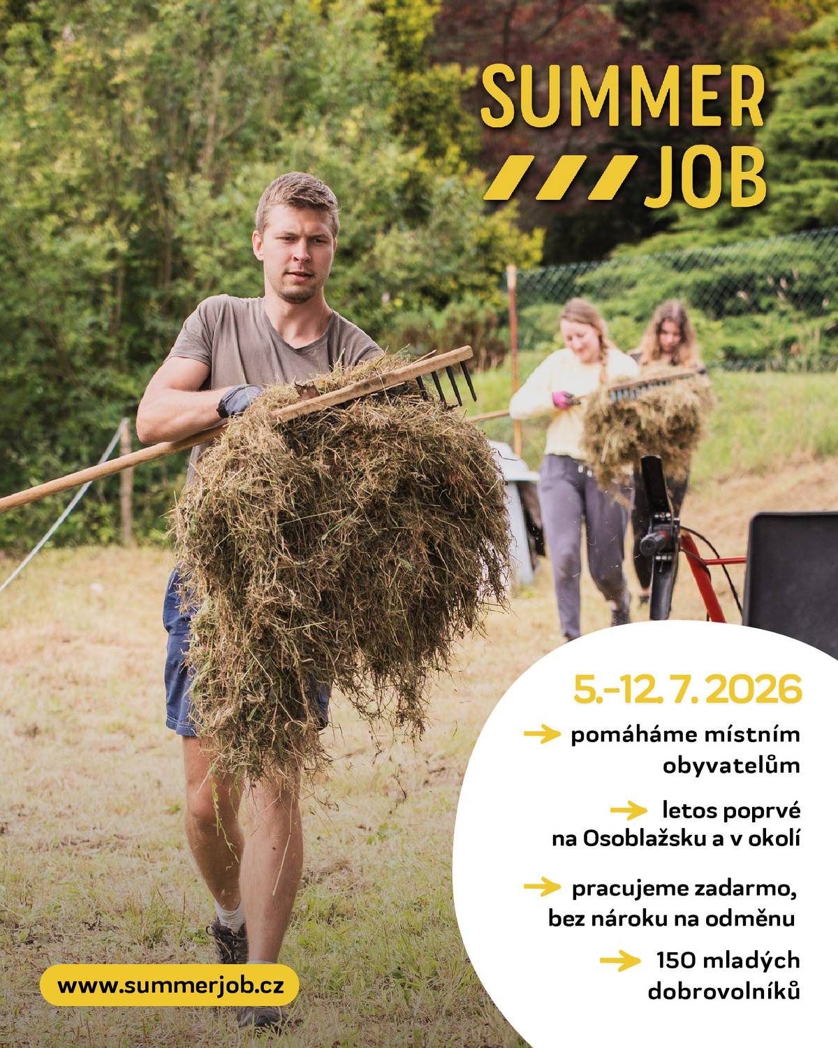 Dobrovolnická brigáda SummerJob míří na Bruntálsko – mladí z celého Česka rádi pomohou s prací, na kterou sami nestačíte. 🤝 Máte starosti kolem domu a potřebovali byste pomoct? Letos v létě na to nemusíte být sami. ☀️ Summerjobáci jsou parta více než 150 mladých dobrovolníků z celého Česka, která už 17 let jezdí tam, kde je potřeba přiložit ruku k dílu. A letos poprvé míří na Bruntálsko. 🚌 📍 Kde se s nimi potkáte? Zázemí akce bude v Jindřichově, ale za prací se bude vyjíždět i do obcí Vysoká, Liptaň, Dívčí Hrad a Třemešná. 📅 Kdy bude? 5.–12. července 2026 💪 S čím vám můžou pomoct? Pokud máte práci, na kterou sami nestačíte, rádi vám s ní bez nároku na odměnu pomohou. Zvládnou například: • sekání trávy a práce na zahradě • štípání dřeva • malování nebo drobné opravy • úklid a zvelebování okolí 🎭 Kromě práce se těší i na společná setkání. Večer pořádají kulturní program, který je zdarma přístupný i pro všechny sousedy. ℹ️ Chcete se o SummerJobu dozvědět víc? Koukněte na stránky www.summerjob.cz, kde už teď můžete nahlásit svou práci. SummerJobácí vás zdraví a těší se na shledání v létě.😊