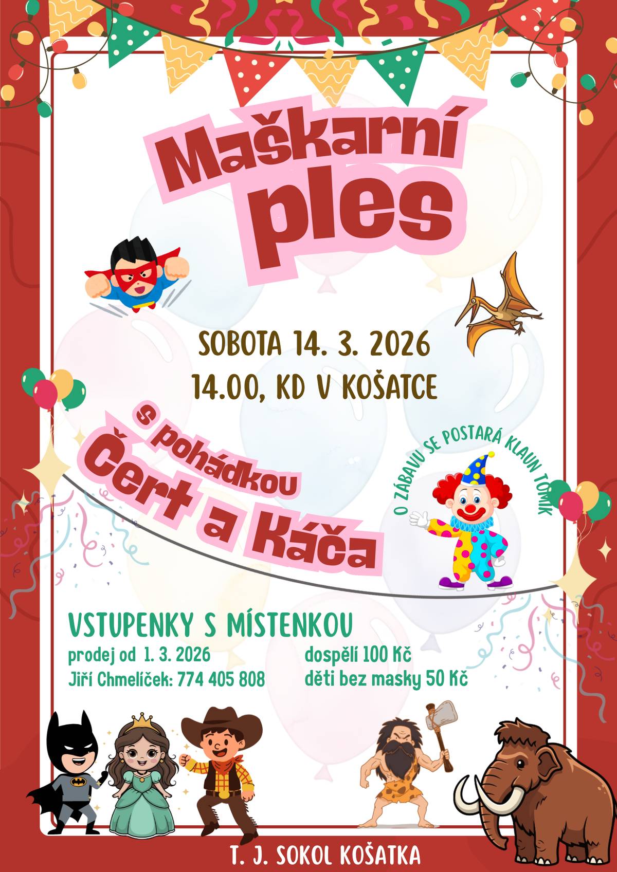 T.J. Sokol Košatka zve na Maškarní ples s pohádkou Čert a Káča v sobotu 14. 3. 2026 od 14:00 v KD Košatka. Prodej vstupenek s místenkou od 1. 3. 2026 u p. Jiřího Chmelíčka, 774 405 808. Vstupné: dospělí 100 kč, děti bez masky 50 Kč.