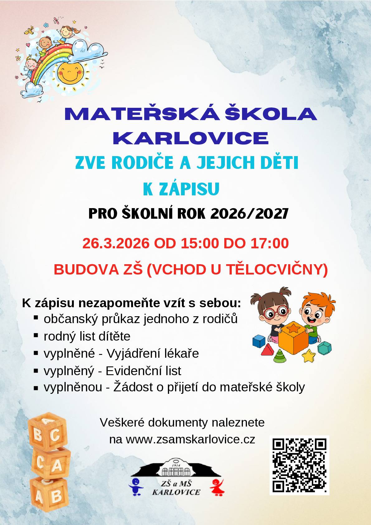 Mateřská škola Karlovice srdečně zve rodiče a jejich děti k zápisu do mateřské školy pro školní rok 2026/2027. 📅 Termín zápisu: 26. března 2026 ⏰ Čas: od 15:00 do 17:00 hod. 📍 Místo: budova ZŠ Karlovice (vchod u tělocvičny) K zápisu si prosím přineste:   občanský průkaz jednoho z rodičů   rodný list dítěte   vyplněné vyjádření lékaře   vyplněný evidenční list   vyplněnou žádost o přijetí do mateřské školy   Veškeré potřebné dokumenty naleznete na webových stránkách školy: www.zsamkarlovice.cz Těšíme se na setkání s Vámi i Vašimi dětmi! 🌈👧👦