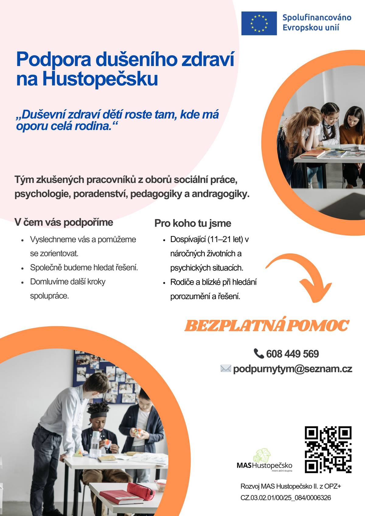 Rozvoj MAS Hustopečsko II. z OPZ+, registrační číslo CZ.03.02.01/00/25_084/0006326, který bude realizován v letech 2025–2028. Cílem projektu je nabídnout včasnou, dostupnou a citlivou pomoc přímo v našem regionu, bez složité administrativy a bez finanční zátěže pro rodiny. Pokud se vás nebo vašich blízkých tato témata týkají, neváhejte se na nás obrátit. Kontakty a bližší informace naleznete na přiložených letácích. MAS Hustopečsko – jsme tu pro vás.