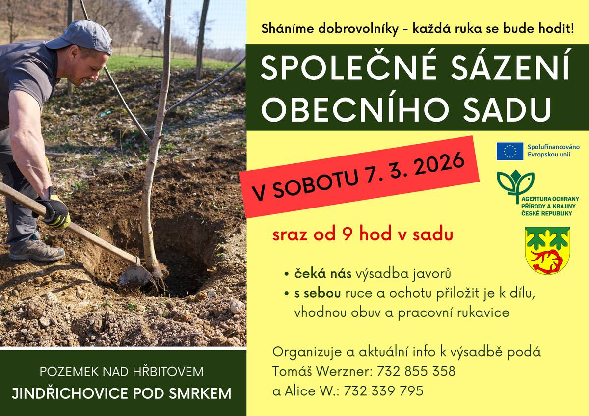 Sháníme dobrovolníky - každá ruka se bude hodit! Přidáte se? Zveme Vás na společné sázení obecního sadu V SOBOTU 7. 3. 2026.  sraz od 9 hod na místě sázení, v obecním sadu nad hřbitovem čeká nás výsadba javorů s sebou ruce a ochotu přiložit je k dílu, vhodnou obuv a pracovní rukavice organizuje a aktuální info k výsadbě podá Tomáš Werzner: 732 855 358 a Alice W.: 732 339 795