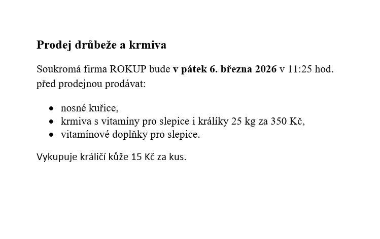 Soukromá firma ROKUP bude v pátek 6.3.2026 v 11:25 hod. prodávat drůbež a krmivo.