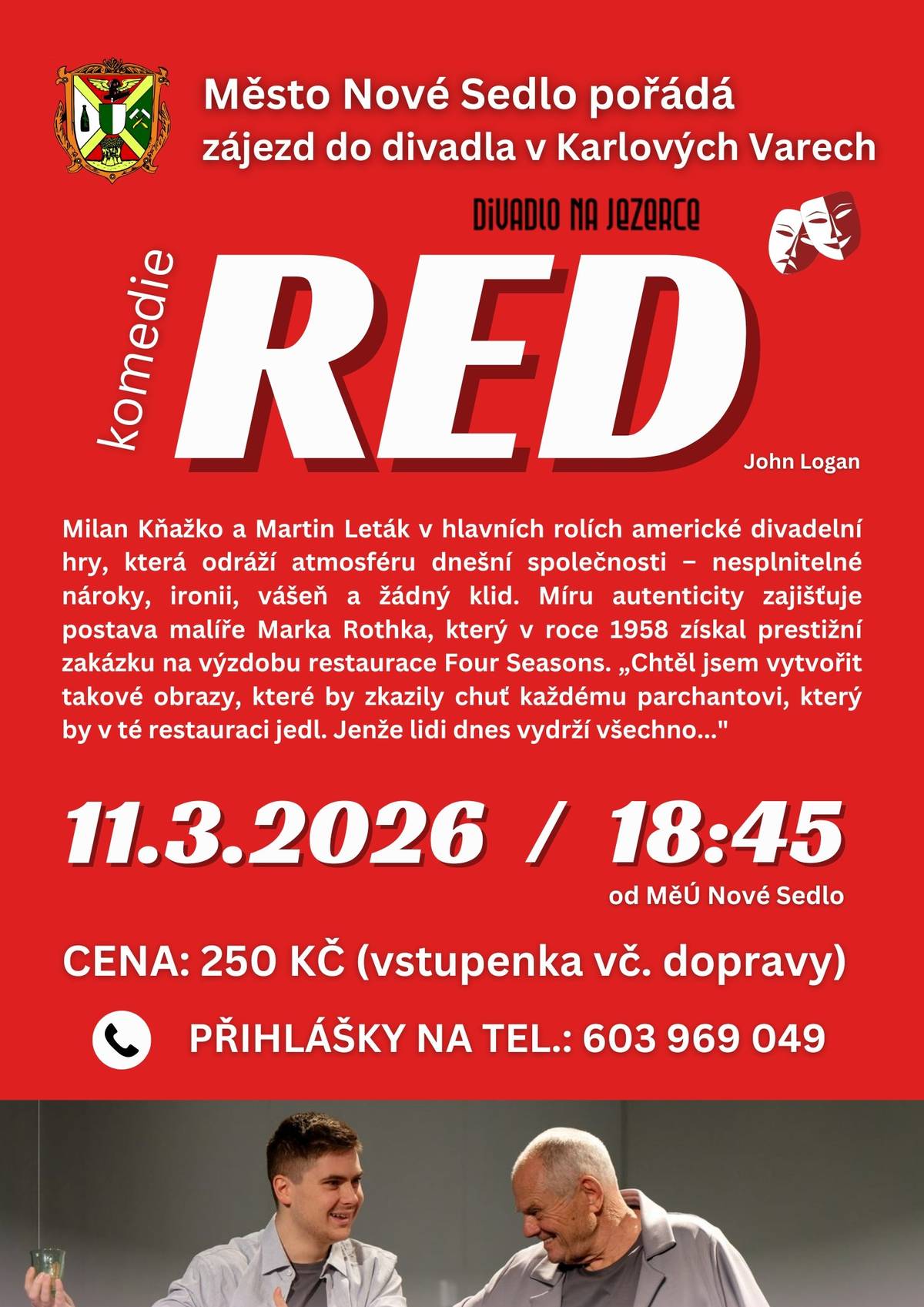 Zveme vás na náš první letošní zájezd do karlovarského divadla na komedii RED.  Hra Johna Logana, inspirovaná životem malíře Marka Rothka, nabízí silný dialog o umění, vášni, ironii i tlaku dnešní doby. V hlavních rolích vystupují Milan Kňažko a Martin Leták.  ℹ️ Volná místa jsou stále k dispozici.  Pro všechny, kteří si chtějí dopřát pravidelnou dávku inspirace, humoru i silných příběhů, nabízíme i další plánované výjezdy, které naleznete na druhém plakátu v příspěvku.  Přihlášky na všechna představení přijímáme na čísle 603 969 049.