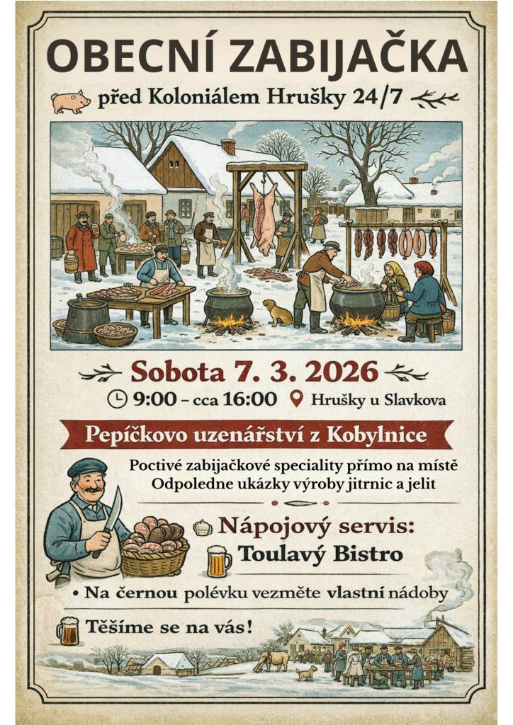 Obec Hrušky u Slavkova Vás zve na OBECNÍ ZABIJAČU v sobotu 7.3.2026 od 9:00 hodin. Návštěvníky čekají poctivé zabijačkové speciality, odpolední ukázky výroby jitrnic a jelit a celodenní posezení.