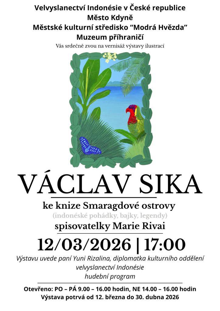 Velvyslanectví Indonésie v České republice  Město Kdyně  Městské kulturní středisko "Modrá Hvězda"  Muzeu příhraničí  Vás srdečně zvou na vernisáž výstavy ilustrací Václava Siky ke knize Smaragdové ostrovy spisovatelky Marie Rivai.
