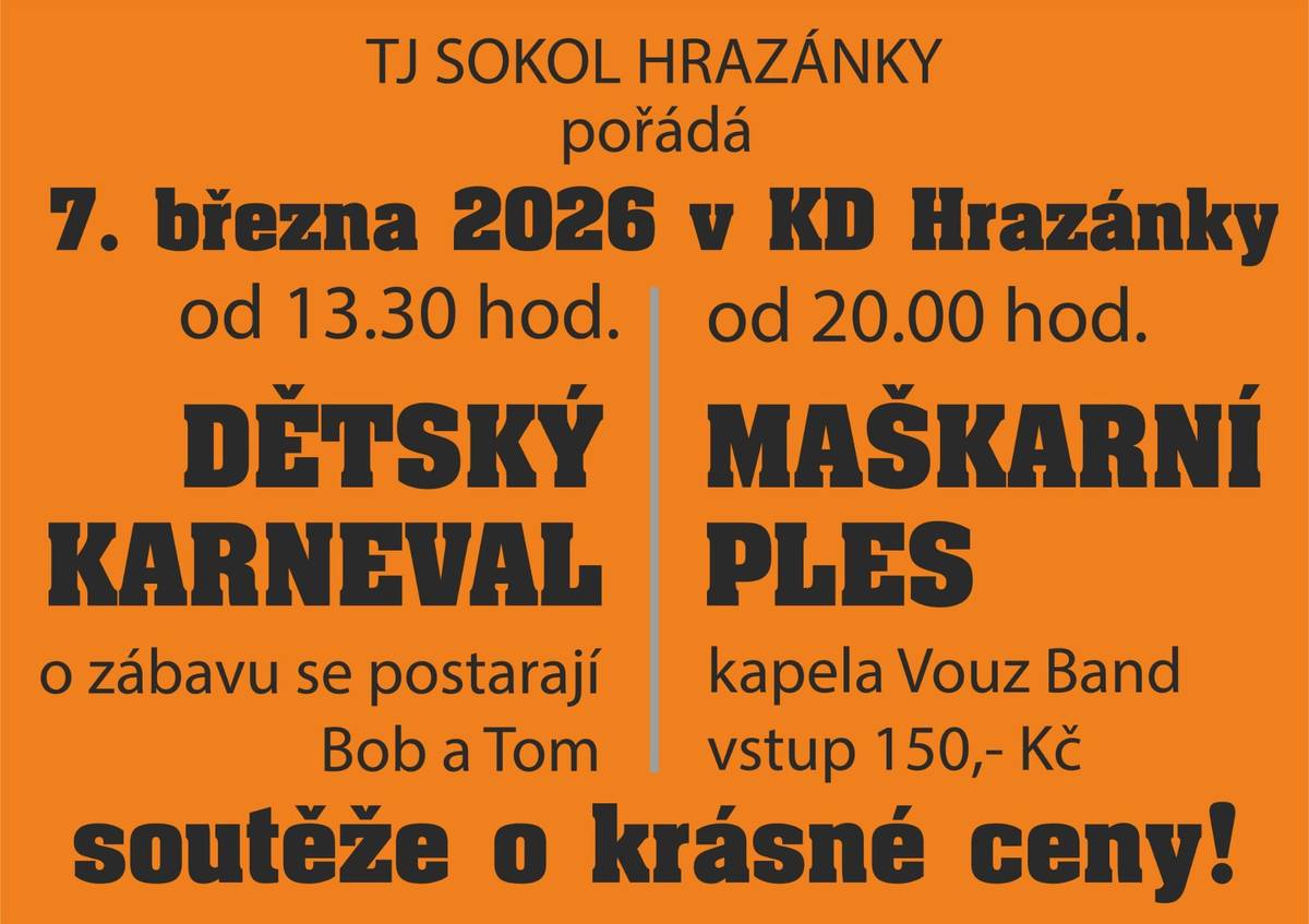 TJ Sokol Hrazánky Vás srdečně zve dne 7. března 2026 do KD v Hrazánkách na Dětský karneval od 13:30 hodin a večer na Maškarní ples od 20:00 hodin. Soutěže o krásné ceny. Těšíme se na Vás!