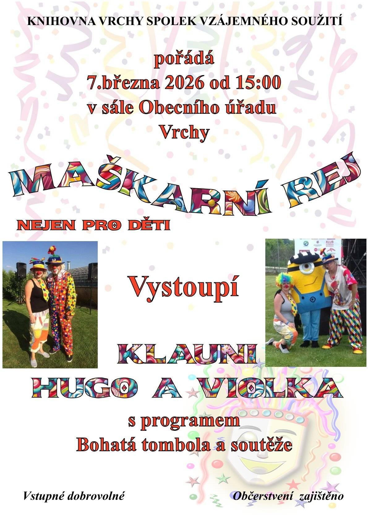 Se svým programem vystoupí klauni Hugo a Violka Bohatá tombola Skvělé občerstvení Vezměte si s sebou dobrou náladu. Kdo to nezvládne, tomu pomůžeme na místě 😀 Vstupné dobrovolné