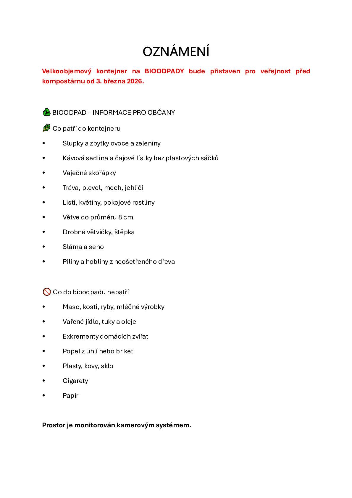 Letošní první svoz BIO popelnic proběhne již 18.3. 2026. Svozy jsou vždy ve středu každý sudý týden. Od 1. března 2026 jsou před kompostárnou umístěny kontejnery na BIO odpad. V případě uložení většího množství BIO odpadu je nutno využít kompostárnu v její provozní době.